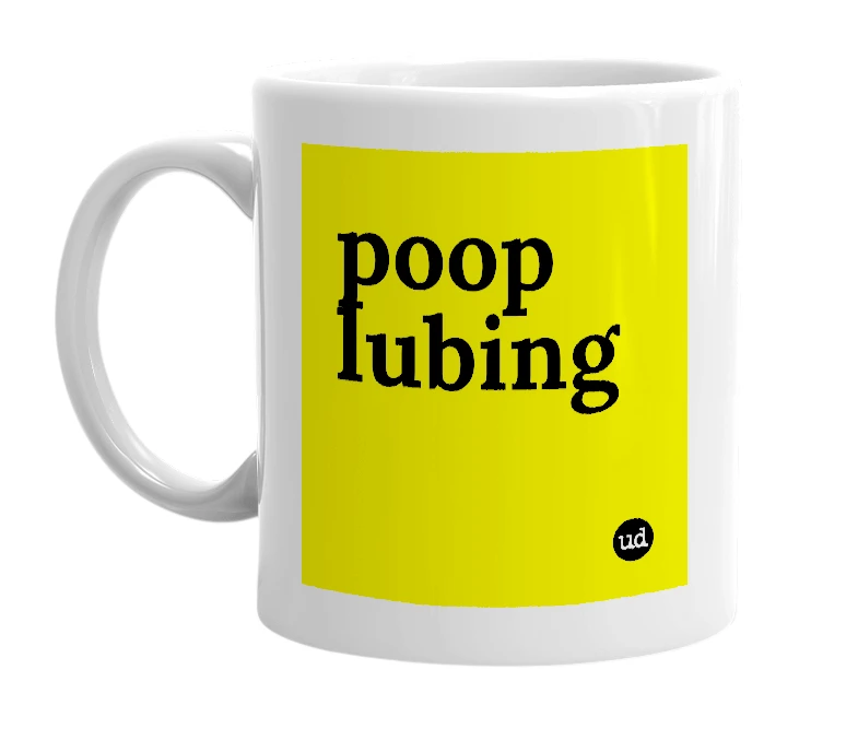 White mug with 'poop lubing' in bold black letters