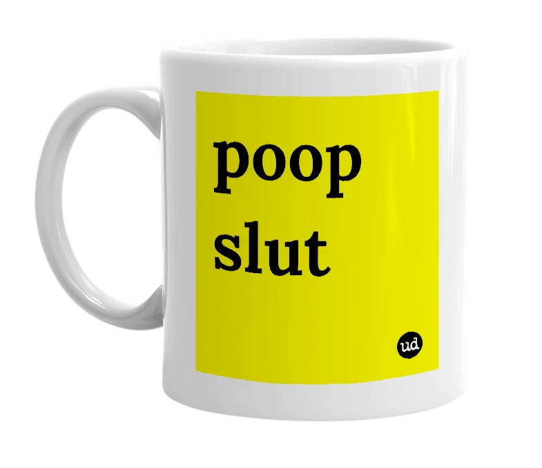 White mug with 'poop slut' in bold black letters
