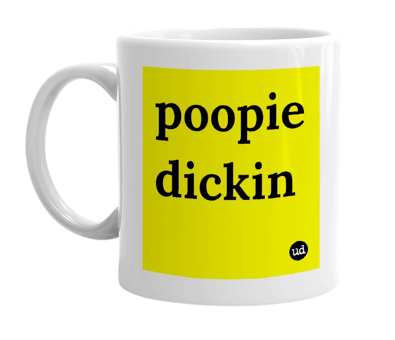 White mug with 'poopie dickin' in bold black letters