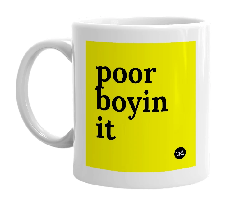 White mug with 'poor boyin it' in bold black letters