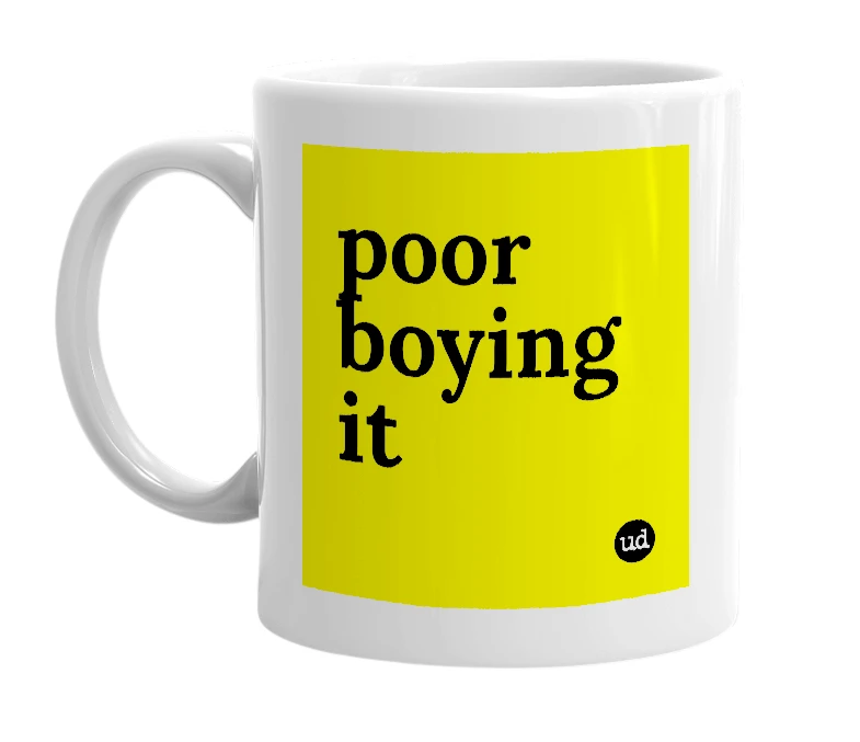 White mug with 'poor boying it' in bold black letters