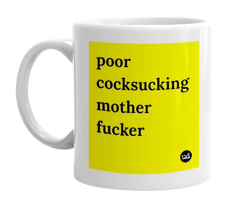 White mug with 'poor cocksucking mother fucker' in bold black letters