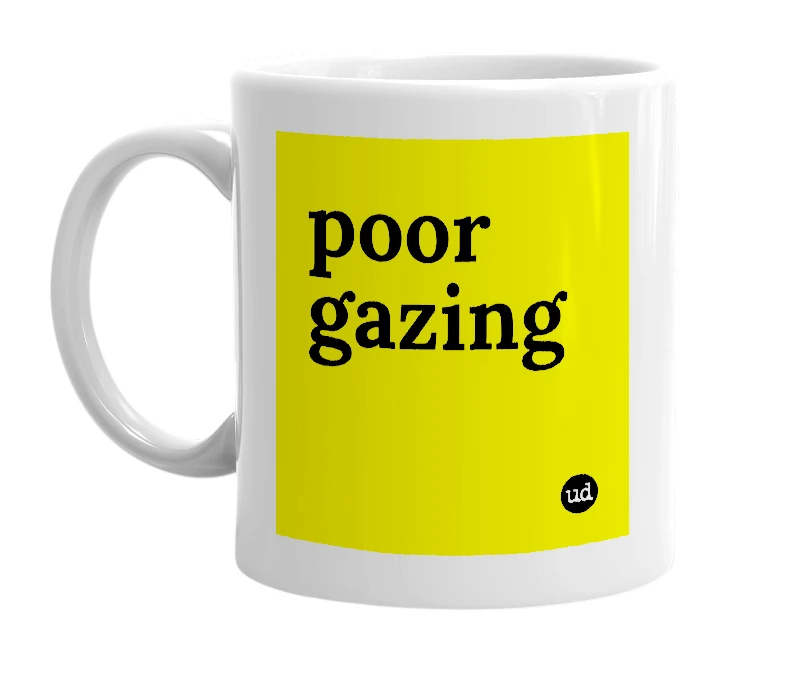 White mug with 'poor gazing' in bold black letters