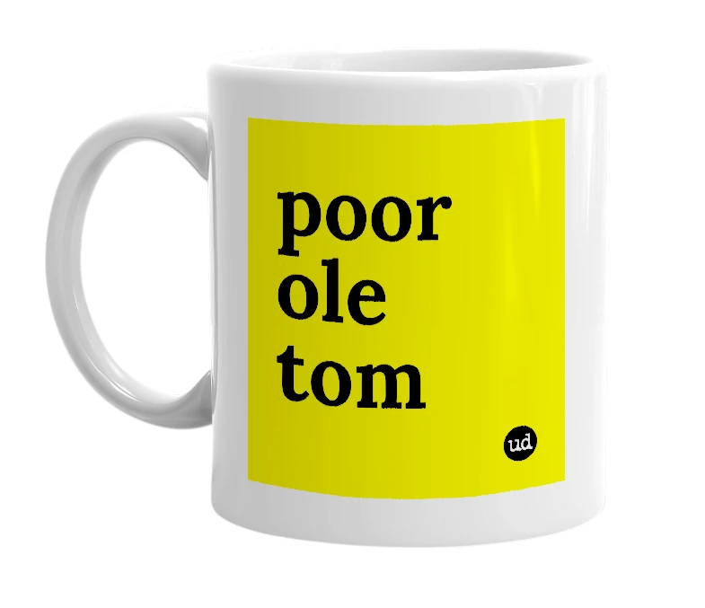 White mug with 'poor ole tom' in bold black letters