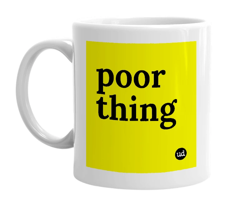 White mug with 'poor thing' in bold black letters