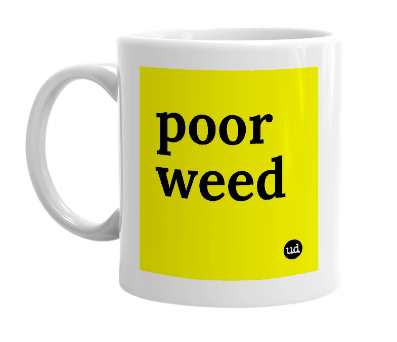 White mug with 'poor weed' in bold black letters