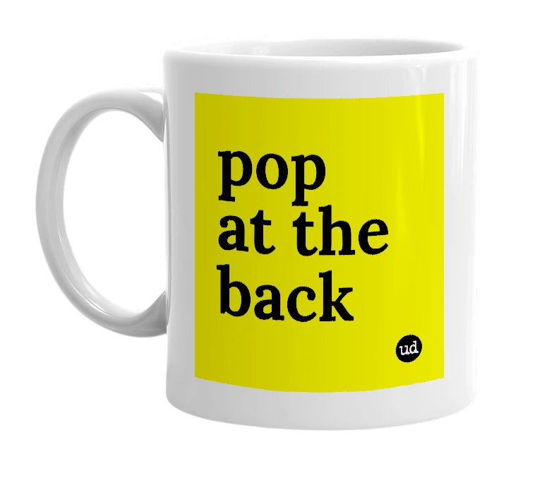 White mug with 'pop at the back' in bold black letters