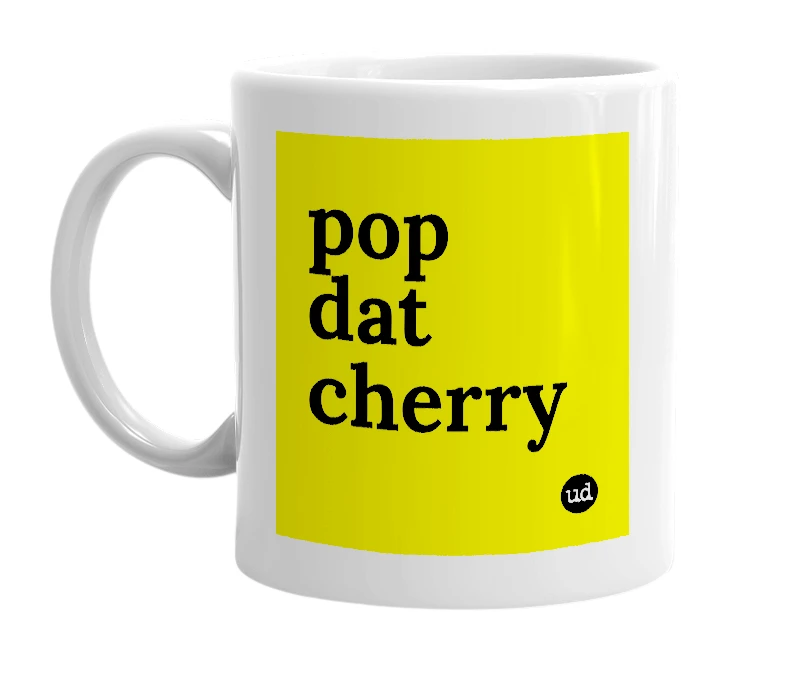 White mug with 'pop dat cherry' in bold black letters