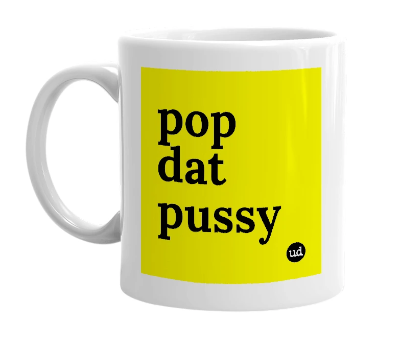 White mug with 'pop dat pussy' in bold black letters