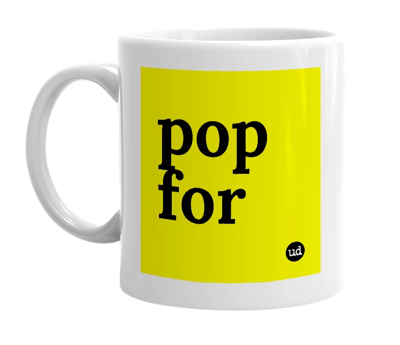 White mug with 'pop for' in bold black letters