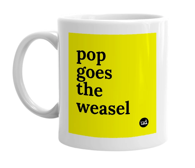 White mug with 'pop goes the weasel' in bold black letters