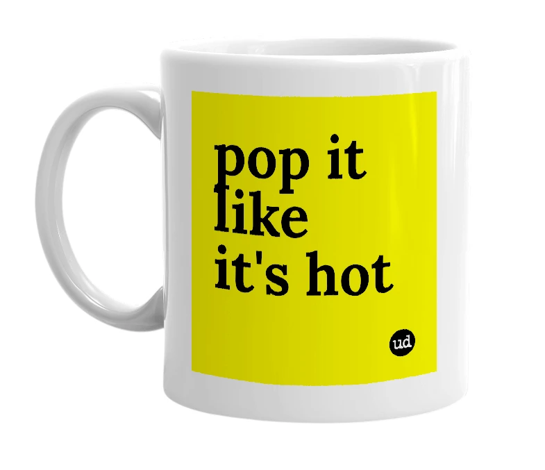 White mug with 'pop it like it's hot' in bold black letters