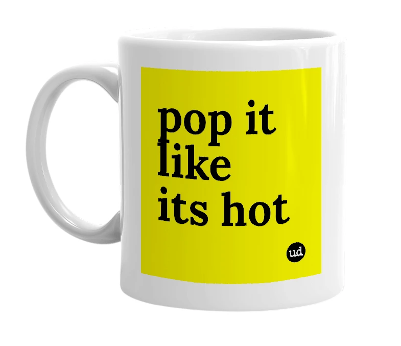 White mug with 'pop it like its hot' in bold black letters