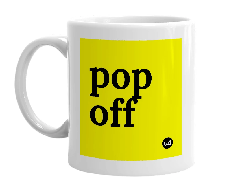 White mug with 'pop off' in bold black letters