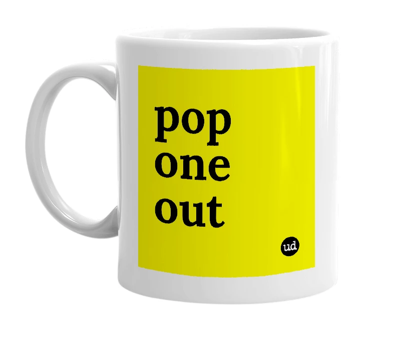 White mug with 'pop one out' in bold black letters