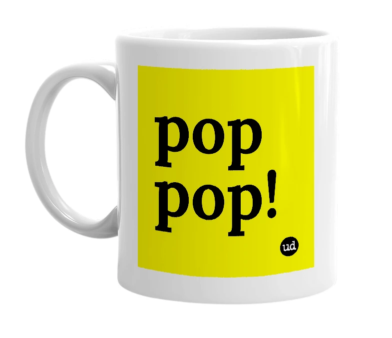 White mug with 'pop pop!' in bold black letters