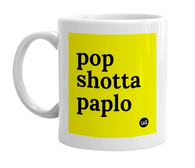 White mug with 'pop shotta paplo' in bold black letters