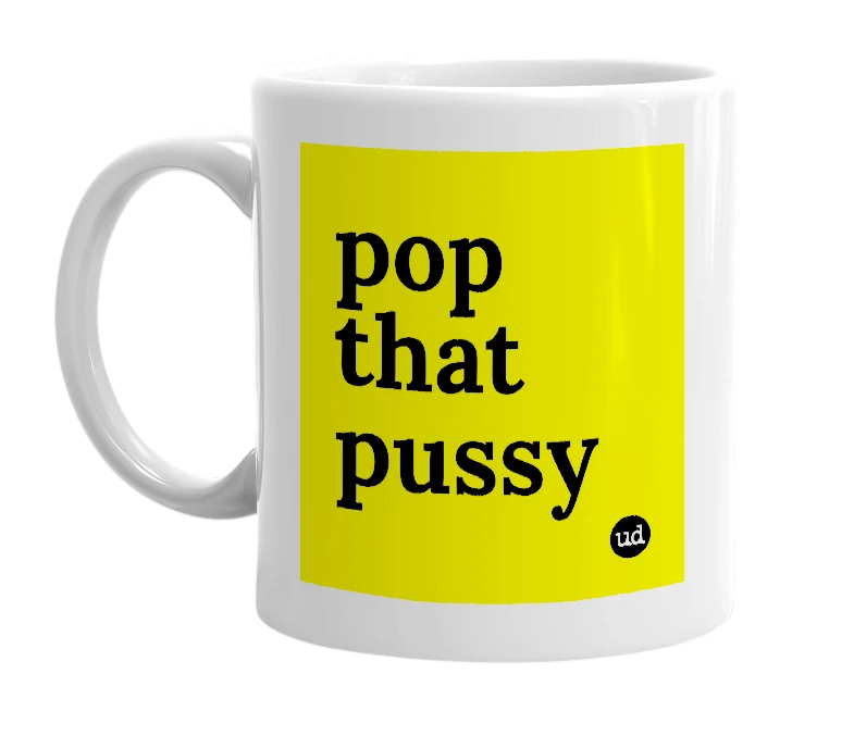 White mug with 'pop that pussy' in bold black letters