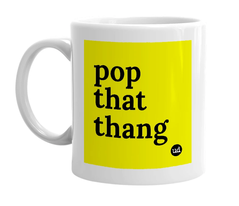 White mug with 'pop that thang' in bold black letters