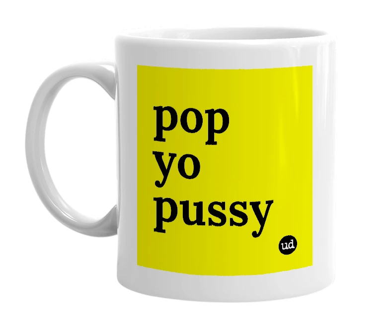 White mug with 'pop yo pussy' in bold black letters