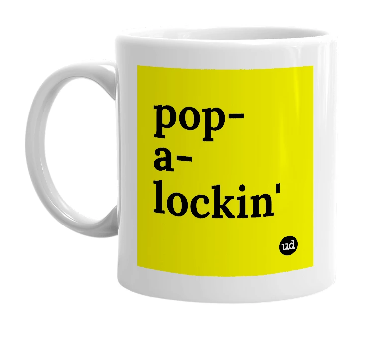 White mug with 'pop-a-lockin'' in bold black letters