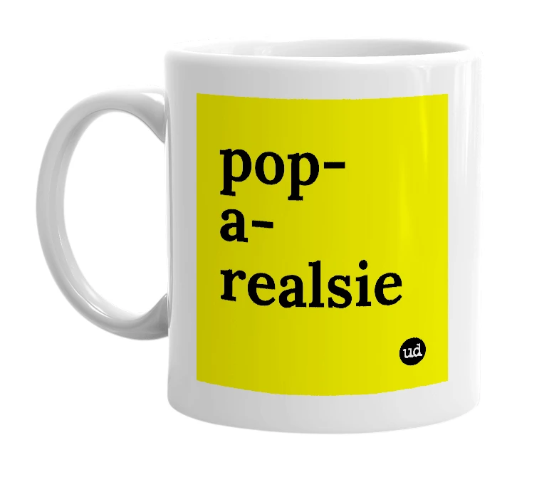 White mug with 'pop-a-realsie' in bold black letters