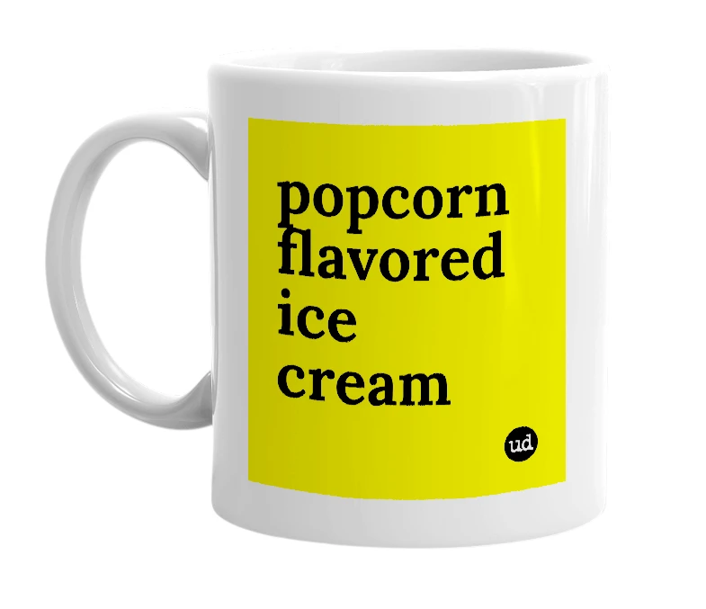 White mug with 'popcorn flavored ice cream' in bold black letters