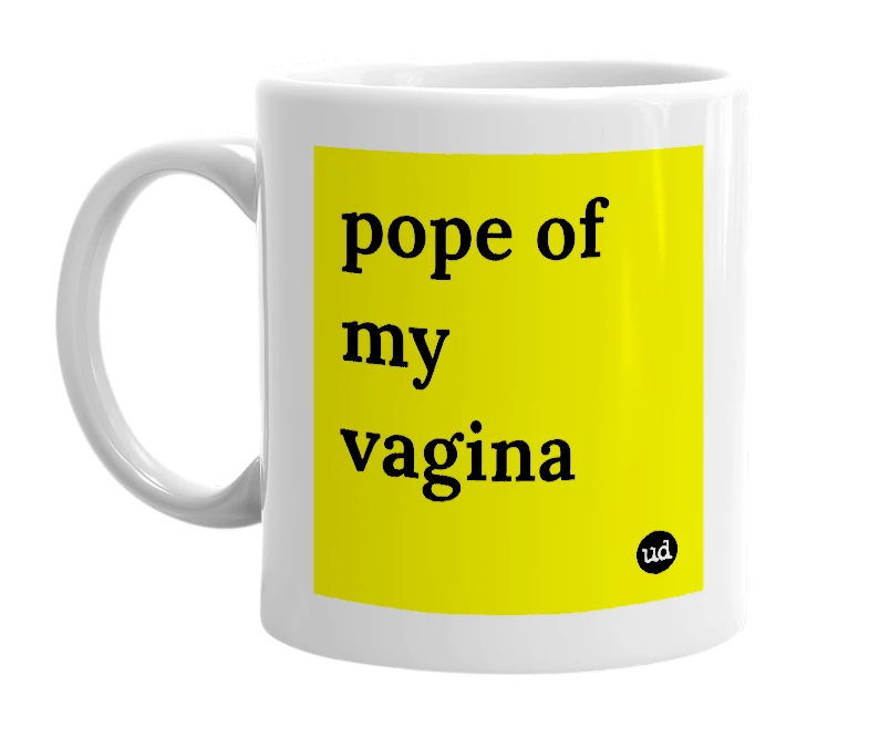 White mug with 'pope of my vagina' in bold black letters