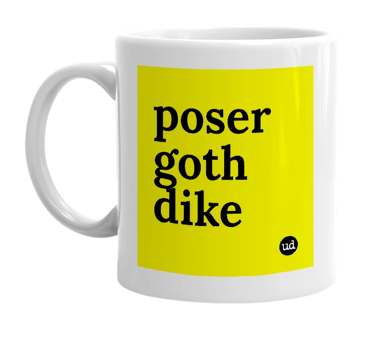 White mug with 'poser goth dike' in bold black letters