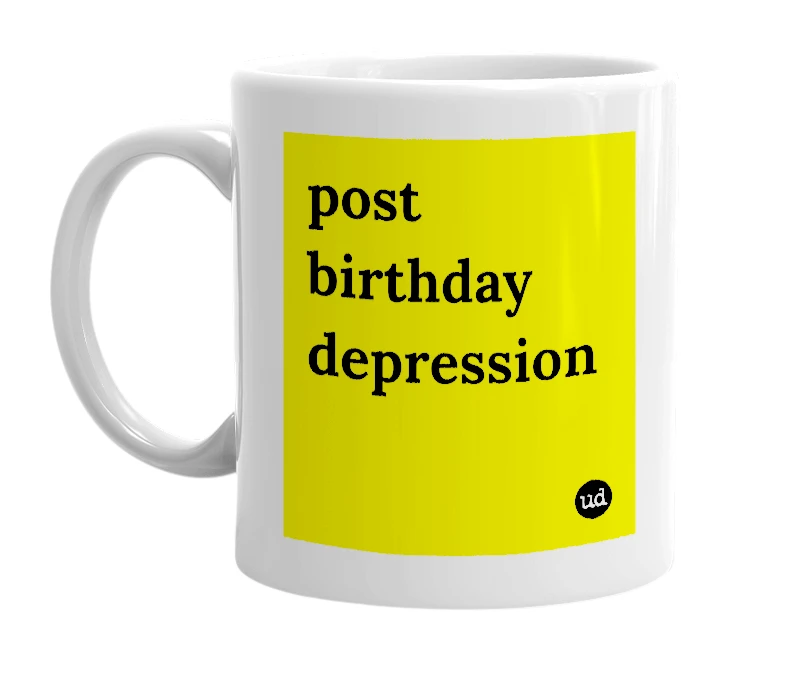 White mug with 'post birthday depression' in bold black letters