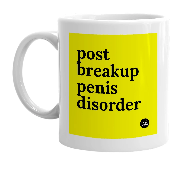 White mug with 'post breakup penis disorder' in bold black letters