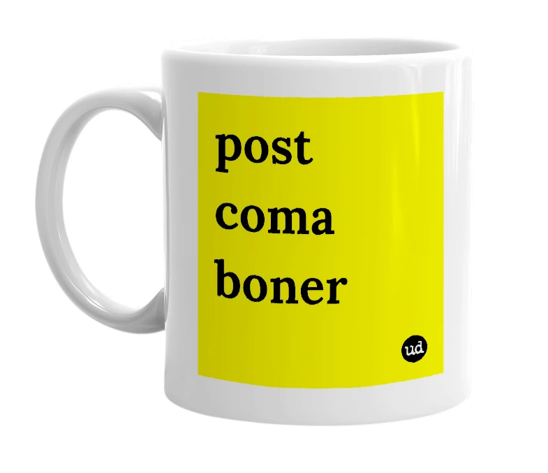White mug with 'post coma boner' in bold black letters