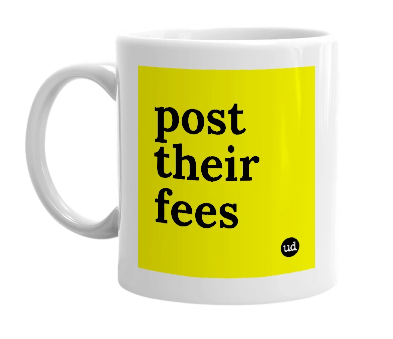 White mug with 'post their fees' in bold black letters