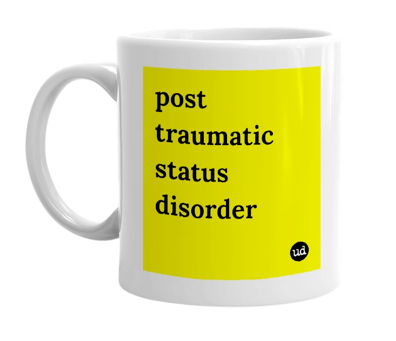 White mug with 'post traumatic status disorder' in bold black letters