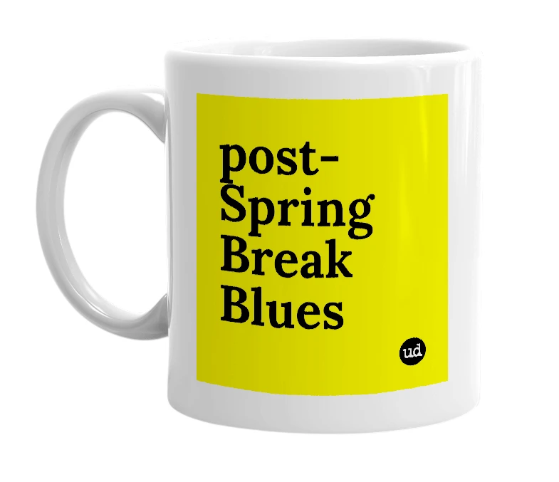White mug with 'post-Spring Break Blues' in bold black letters