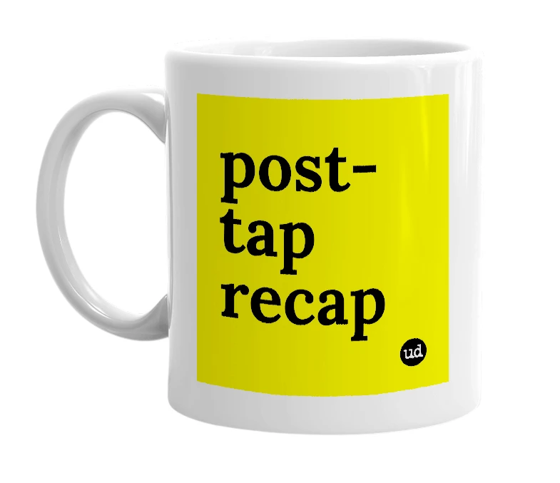 White mug with 'post-tap recap' in bold black letters