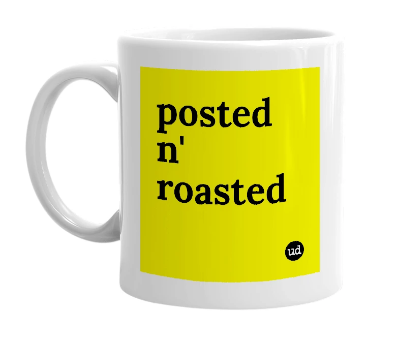 White mug with 'posted n' roasted' in bold black letters