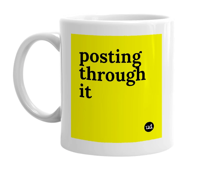 White mug with 'posting through it' in bold black letters