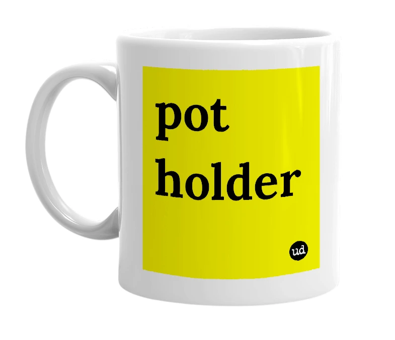 White mug with 'pot holder' in bold black letters