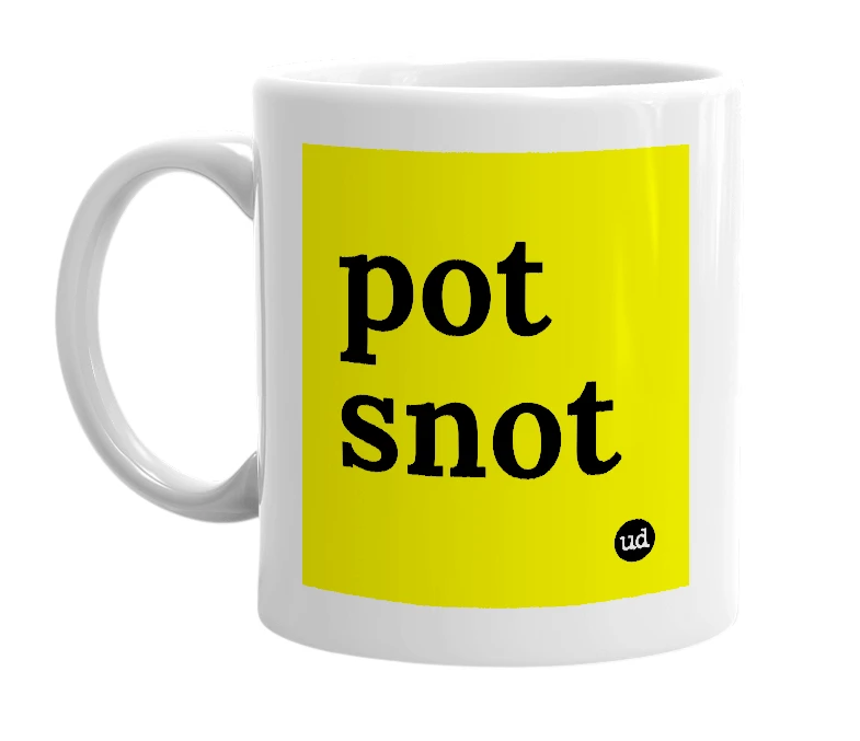 White mug with 'pot snot' in bold black letters