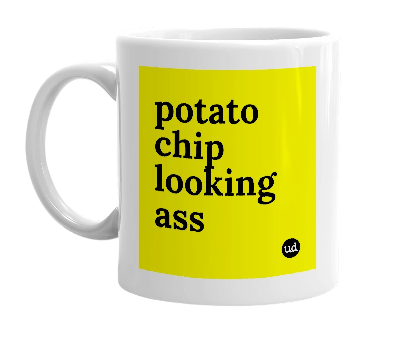 White mug with 'potato chip looking ass' in bold black letters