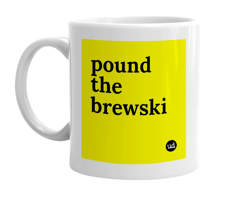 White mug with 'pound the brewski' in bold black letters