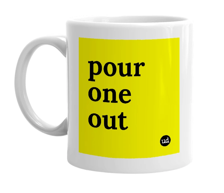 White mug with 'pour one out' in bold black letters