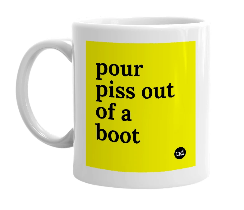 White mug with 'pour piss out of a boot' in bold black letters