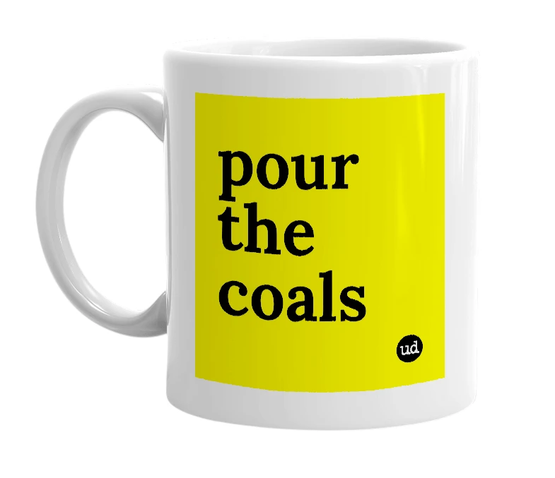 White mug with 'pour the coals' in bold black letters