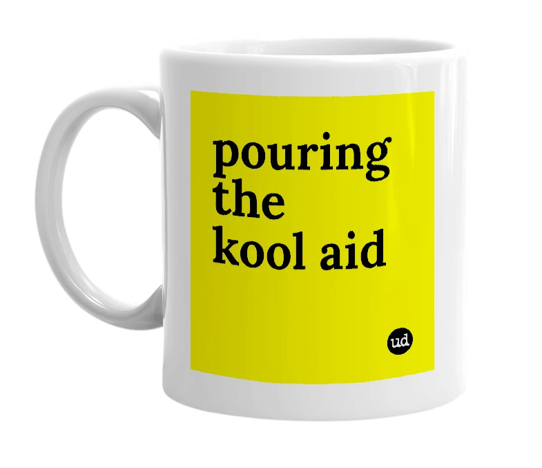 White mug with 'pouring the kool aid' in bold black letters