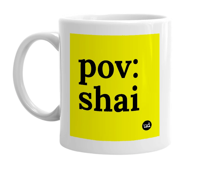 White mug with 'pov: shai' in bold black letters