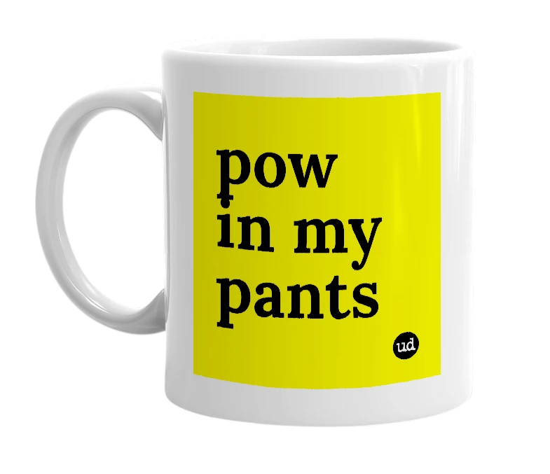 White mug with 'pow in my pants' in bold black letters