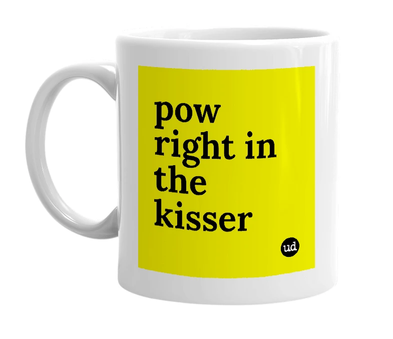 White mug with 'pow right in the kisser' in bold black letters