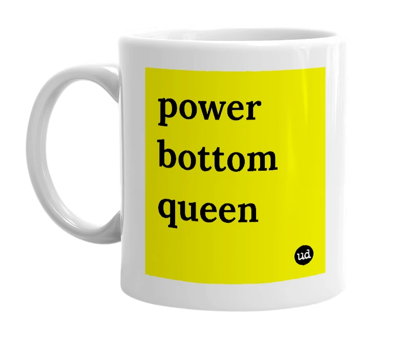 White mug with 'power bottom queen' in bold black letters